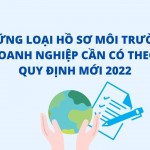 Những loại hồ sơ môi trường doanh nghiệp cần có theo quy định mới 2022